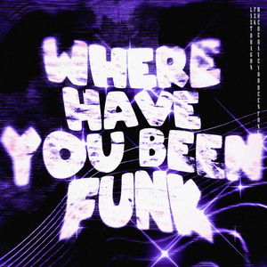 WHERE HAVE YOU BEEN FUNK