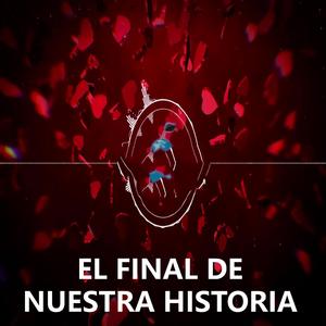El Final de Nuestra Historia (English Version)