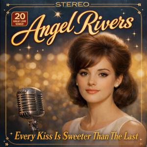 Angel Rivers (Every Kiss Is Sweeter Than The Last)