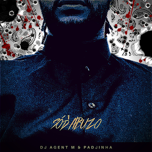 Só D'abuzo (feat. DJ Agent M)