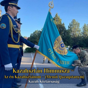 Kazahsztán Himnusza – Az én Kazahsztánom – (Menıñ Qazaqstanym)