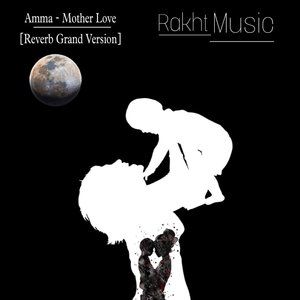 AMMA - Mother Love (Reverb Grand Version)