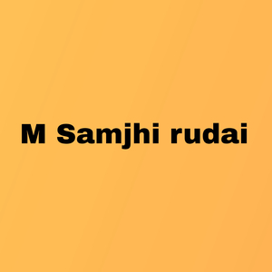 M Samjhi Rudai