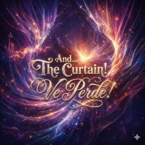 And... The Curtain! (Ve Perde!)