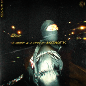 CUZ I GOT A LITTLE MONEY