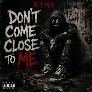 Don't Come Close To Me
