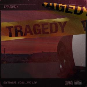Tragedy (feat. Gleesh EBE, G Dill & Lito)