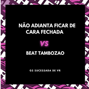 NÃO ADIANTA FICAR DE CARA FECHADA X BEAT TAMBORZAO