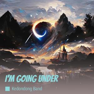 I'M Going Under