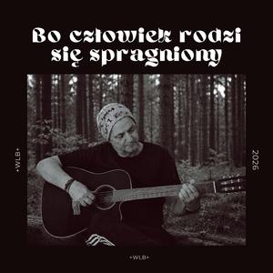 Bo człowiek rodzi się spragniony