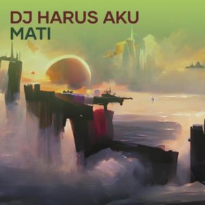 Dj Harus Aku Mati