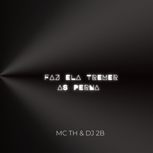 FAZ ELA TREMER AS PERNA