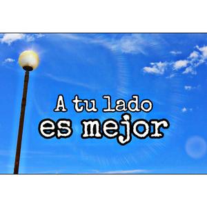 A tu lado es mejor