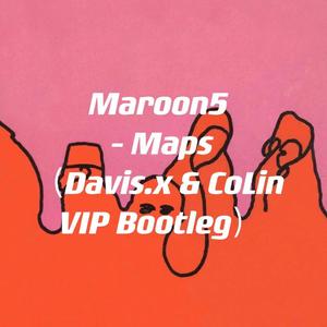 Maroon 5 - Maps (Davis.x &CoLin VIP MIX)