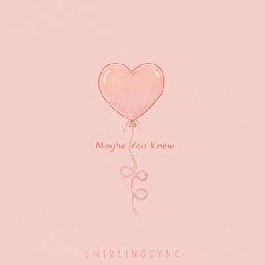 Maybe You Knew