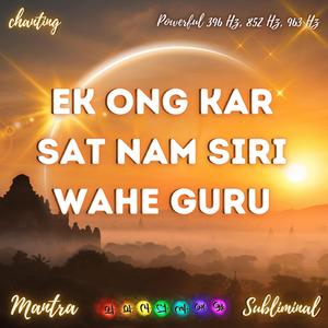 EK ONG KAR SAT NAM SIRI WAHE GURU (Mantra chanting Subliminal)