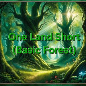 One Land Short (Basic Forest)
