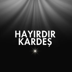Hayırdır Kardeş