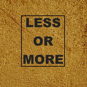 Less or More