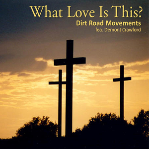 What Love Is This? (feat. Demont Crawford & V. Ray)