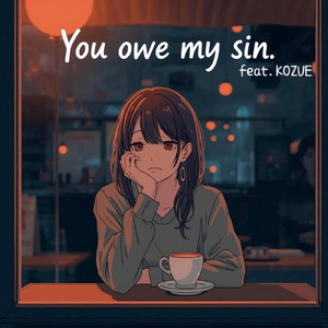 You owe my sin. (feat. KOZUE)