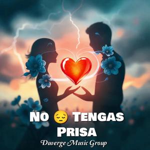 No Tengas Prisa