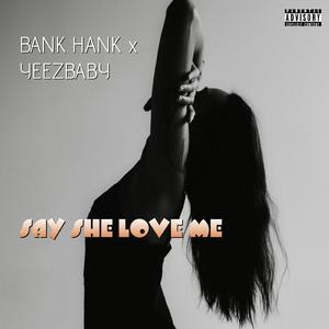 SAY SHE LOVE ME (feat. YEEZBABY)