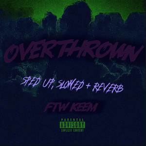 Overthrown (sped up)