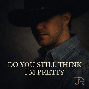 Do You Still Think I'm Pretty