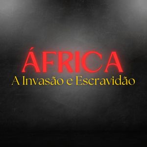 África a Invasão e Escravidão