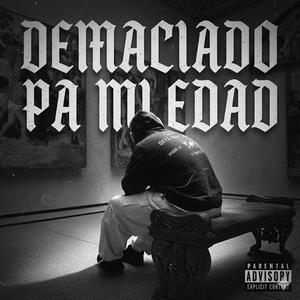 DEMACIADO PA MI EDAD