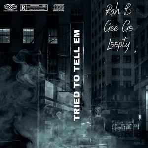 Tried to tell em (feat. Gee Go & Loopty)