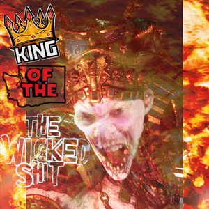 King of the Wicked Shit