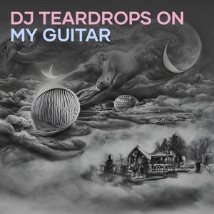 Dj Teardrops on My Guitar