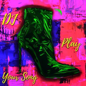DJ PLAY YOUR SONG