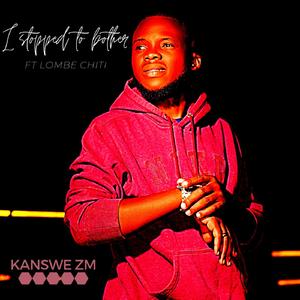 I stopped to bother (feat. Lombe chiti)