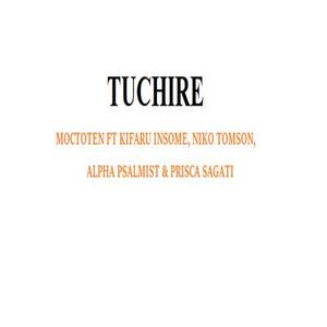 Tuchire (feat. Kifaru Insome,Niko Tomson,Alpha Psalmist & Prisca Sagati)