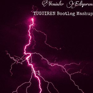 Yeminler Ediyorum（YUGUIREN Bootleg Mashup）