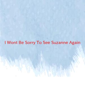 I Won't Be Sorry To See Suzanne Again (Complete version originally performed by Tom Jones)