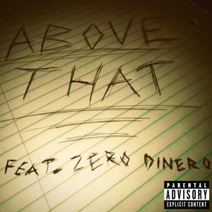ABOVE THAT (feat. Zero Dinero)