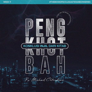 Study On The Book Of Ecclesiastes Week 11 - Konklusi Injil dari Kitab Pengkhotbah