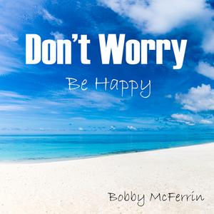 Don't Worry Be Happy