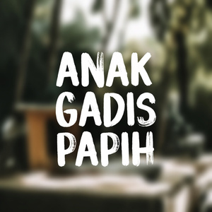 ANAK GADIS PAPIH