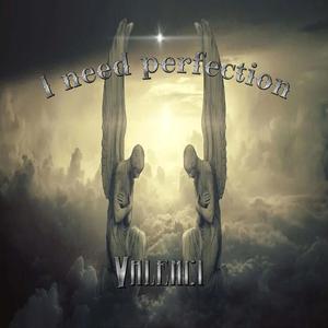 I need perfection