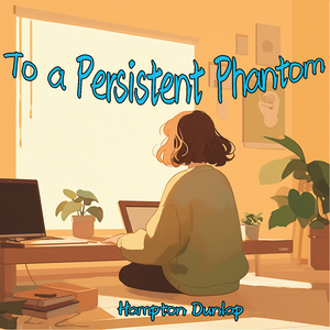 To a Persistent Phantom