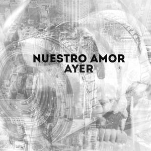 Nuestro Amor Ayer