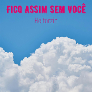 Fico Assim Sem Você