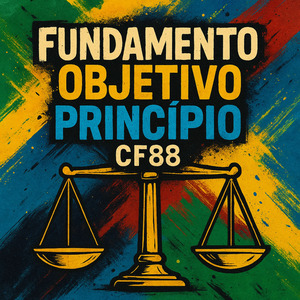 Fundamento, Objetivo, Princípio CF88
