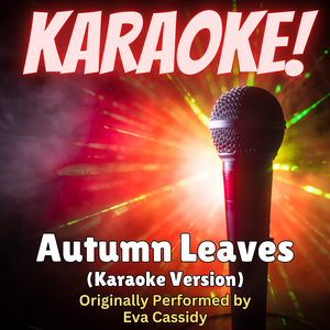 Autumn Leaves (Karaoke Version Originally Performed by Eva Casssidy)