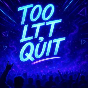TOO LIT TO QUIT